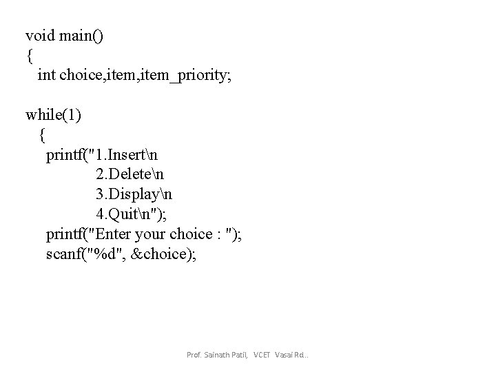 void main() { int choice, item_priority; while(1) { printf("1. Insertn 2. Deleten 3. Displayn