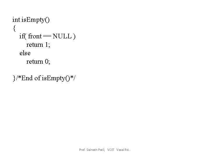 int is. Empty() { if( front == NULL ) return 1; else return 0;