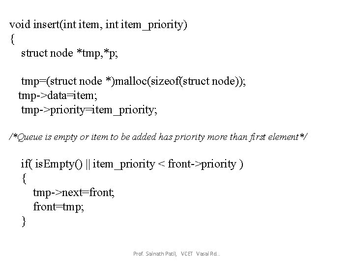 void insert(int item, int item_priority) { struct node *tmp, *p; tmp=(struct node *)malloc(sizeof(struct node));