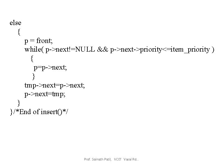 else { p = front; while( p->next!=NULL && p->next->priority<=item_priority ) { p=p->next; } tmp->next=p->next;