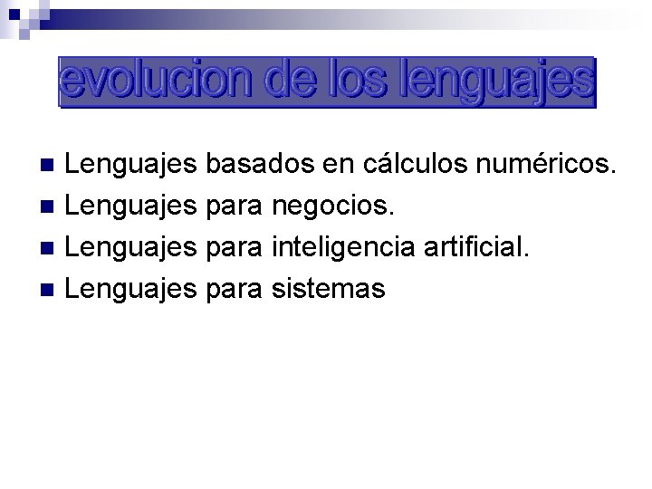 Lenguajes basados en cálculos numéricos. n Lenguajes para negocios. n Lenguajes para inteligencia artificial.