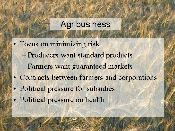 Agribusiness • Focus on minimizing risk – Producers want standard products – Farmers want