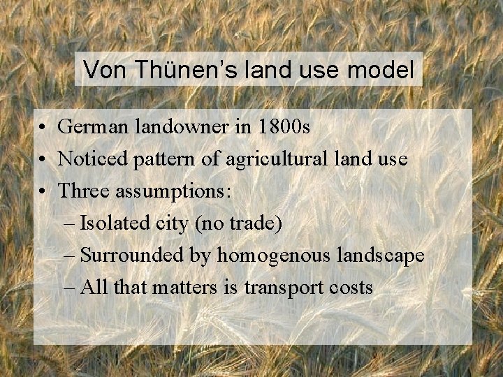 Von Thünen’s land use model • German landowner in 1800 s • Noticed pattern
