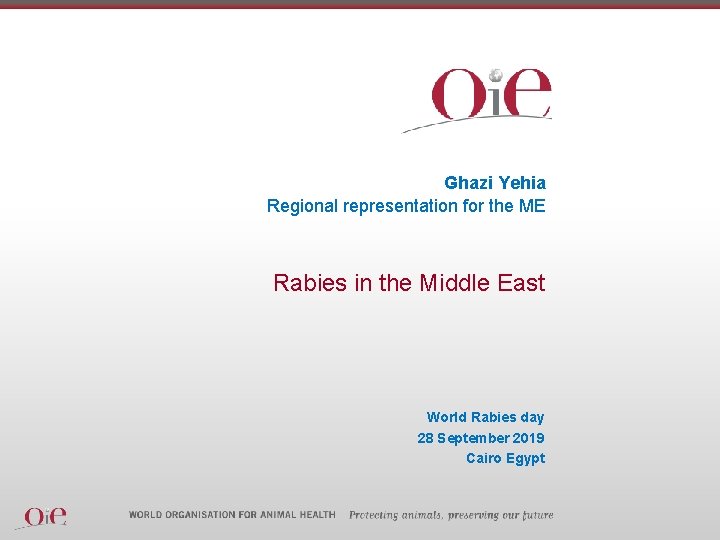 Ghazi Yehia Regional representation for the ME Rabies in the Middle East World Rabies