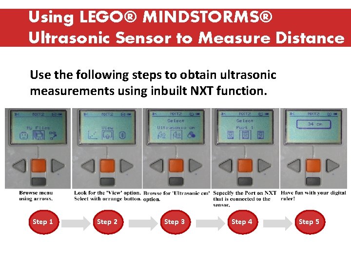 Using LEGO® MINDSTORMS® Ultrasonic Sensor to Measure Distance Use the following steps to obtain