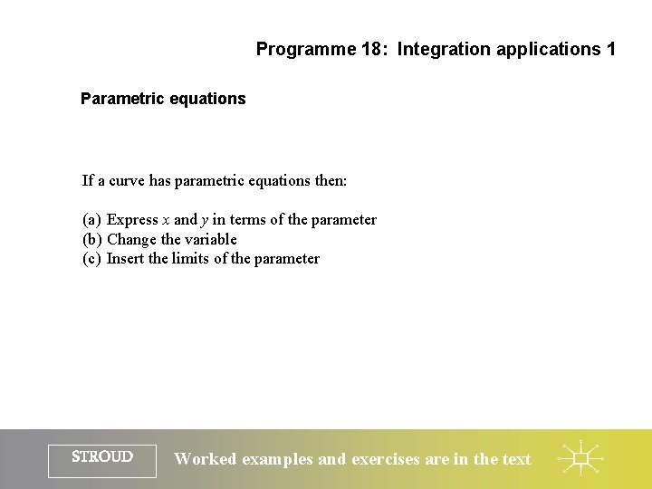 Programme 18: Integration applications 1 Parametric equations If a curve has parametric equations then: