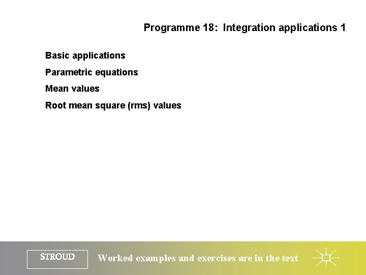 Programme 18: Integration applications 1 Basic applications Parametric equations Mean values Root mean square