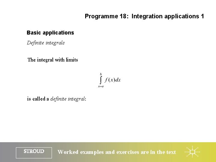 Programme 18: Integration applications 1 Basic applications Definite integrals The integral with limits is