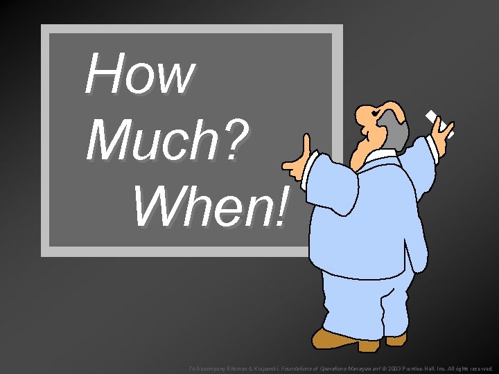 How Much? When! To Accompany Ritzman & Krajewski, Foundations of Operations Management © 2003