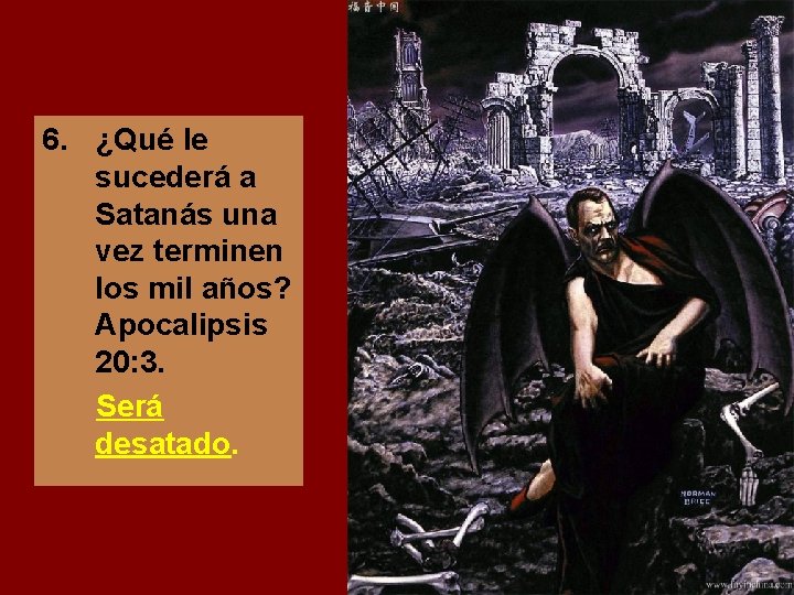 6. ¿Qué le sucederá a Satanás una vez terminen los mil años? Apocalipsis 20: