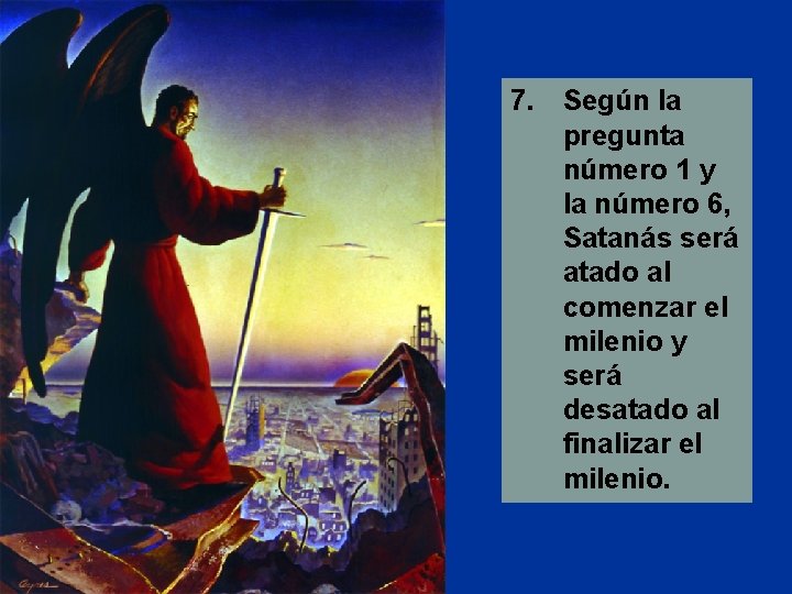 7. Según la pregunta número 1 y la número 6, Satanás será atado al