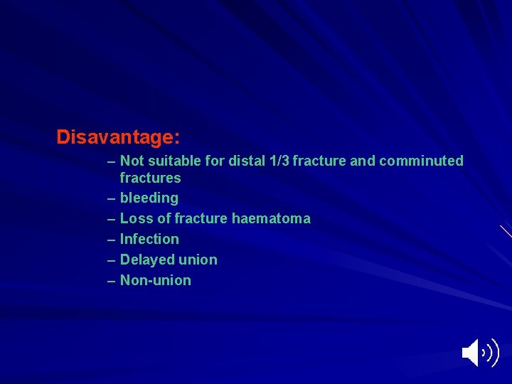Disavantage: – Not suitable for distal 1/3 fracture and comminuted fractures – bleeding –