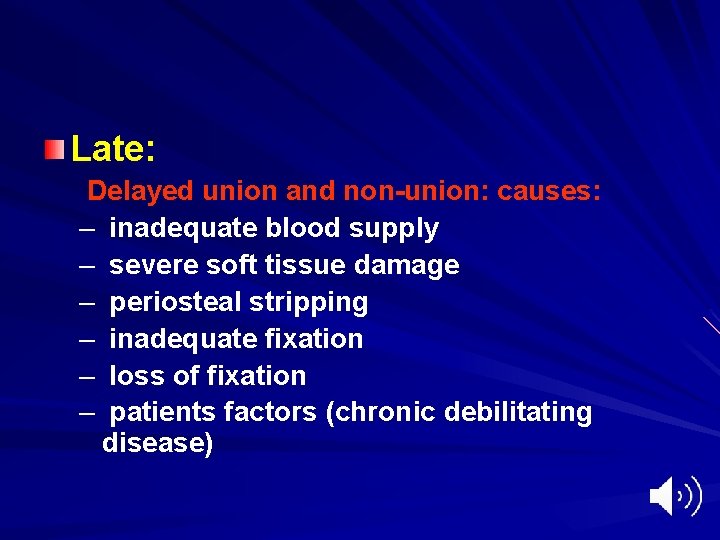 Late: Delayed union and non-union: causes: – inadequate blood supply – severe soft tissue