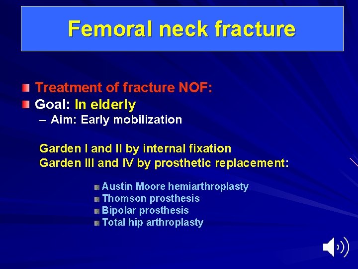 Femoral neck fracture Treatment of fracture NOF: Goal: In elderly – Aim: Early mobilization