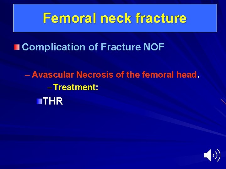 Femoral neck fracture Complication of Fracture NOF – Avascular Necrosis of the femoral head.