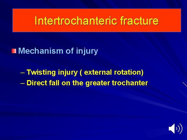 Intertrochanteric fracture Mechanism of injury – Twisting injury ( external rotation) – Direct fall