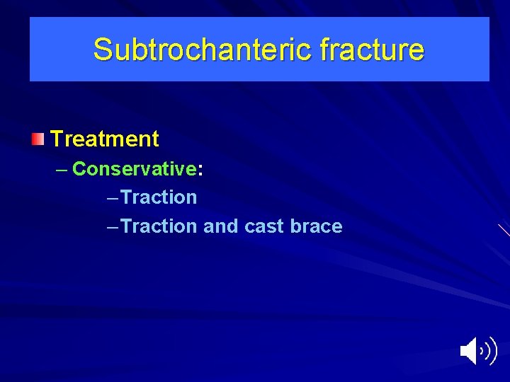 Subtrochanteric fracture Treatment – Conservative: – Traction and cast brace 