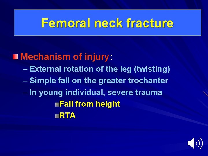 Femoral neck fracture Mechanism of injury: – External rotation of the leg (twisting) –