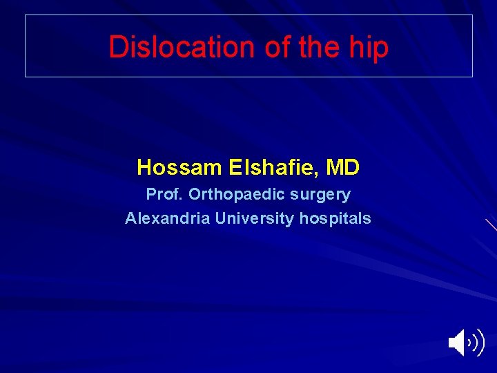 Dislocation of the hip Hossam Elshafie, MD Prof. Orthopaedic surgery Alexandria University hospitals 