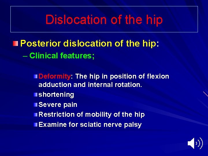 Dislocation of the hip Posterior dislocation of the hip: – Clinical features; Deformity: The