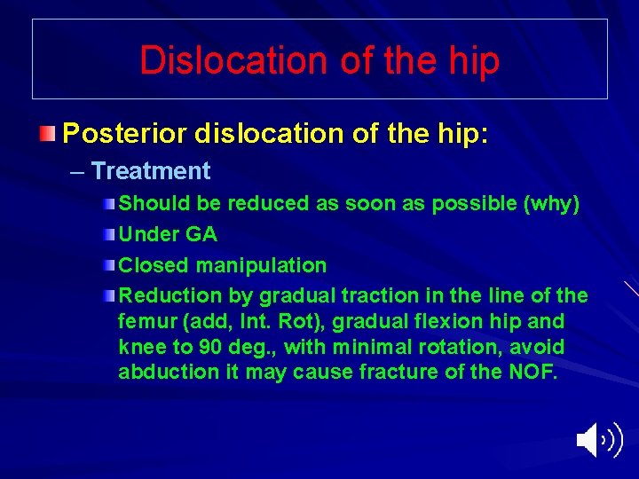 Dislocation of the hip Posterior dislocation of the hip: – Treatment Should be reduced