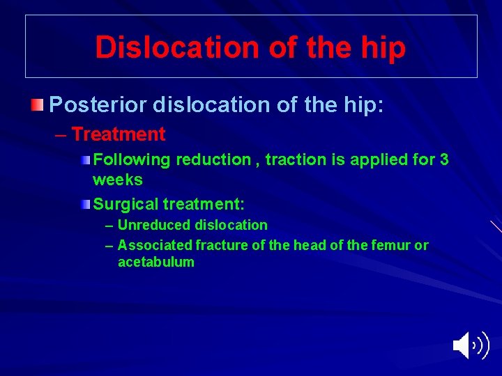 Dislocation of the hip Posterior dislocation of the hip: – Treatment Following reduction ,
