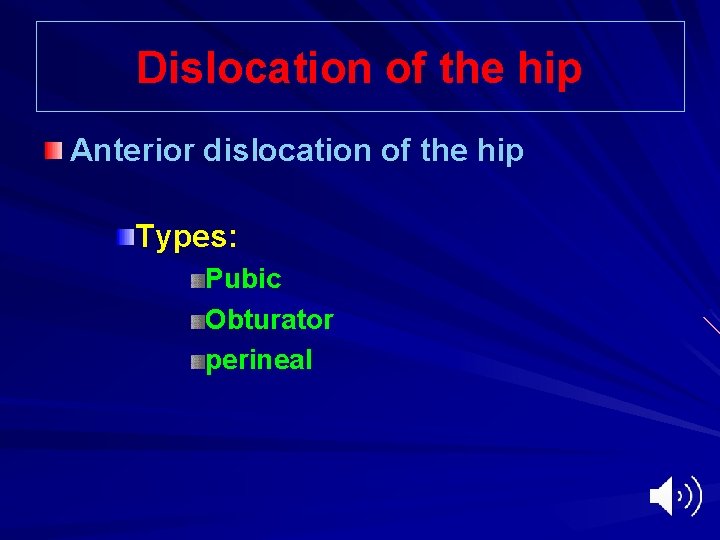 Dislocation of the hip Anterior dislocation of the hip Types: Pubic Obturator perineal 