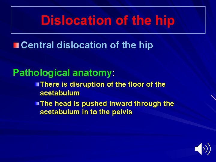 Dislocation of the hip Central dislocation of the hip Pathological anatomy: There is disruption