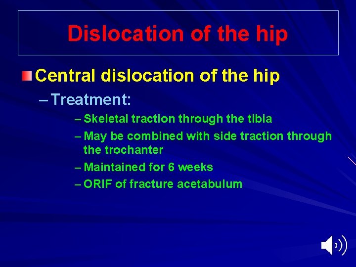 Dislocation of the hip Central dislocation of the hip – Treatment: – Skeletal traction