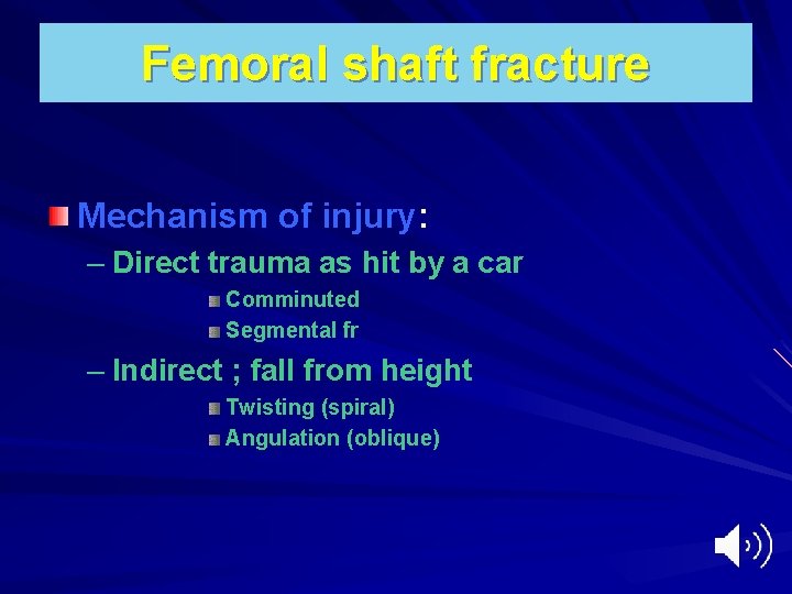 Femoral shaft fracture Mechanism of injury: – Direct trauma as hit by a car