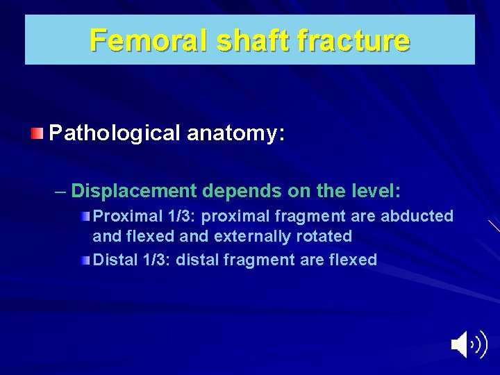 Femoral shaft fracture Pathological anatomy: – Displacement depends on the level: Proximal 1/3: proximal