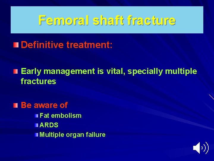 Femoral shaft fracture Definitive treatment: Early management is vital, specially multiple fractures Be aware