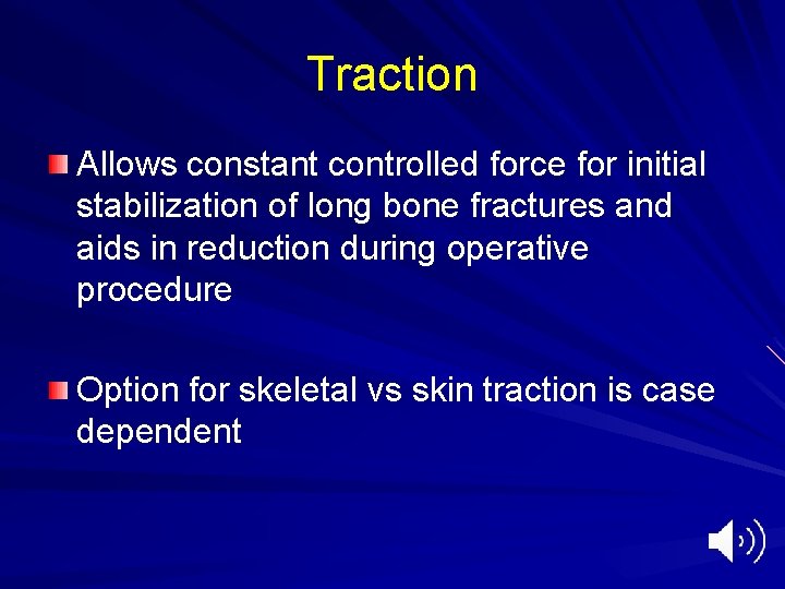 Traction Allows constant controlled force for initial stabilization of long bone fractures and aids