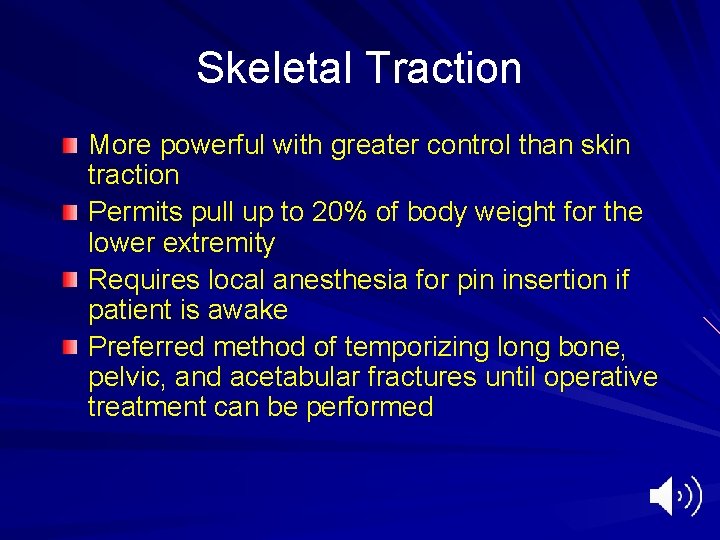 Skeletal Traction More powerful with greater control than skin traction Permits pull up to