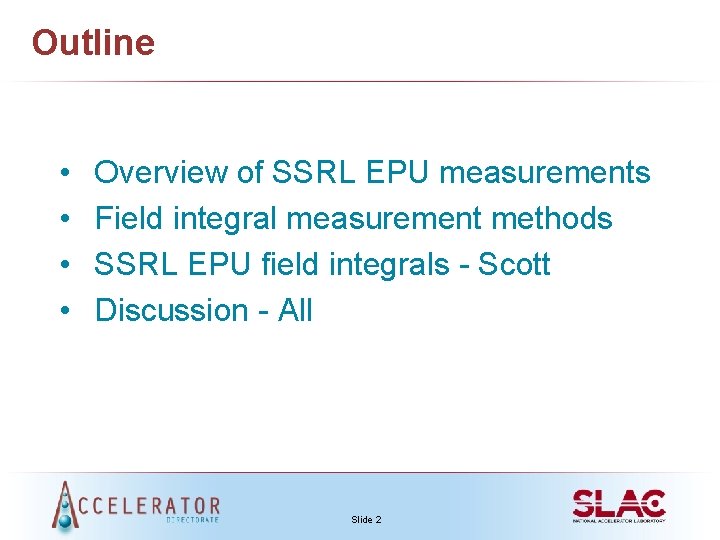 Outline • • Overview of SSRL EPU measurements Field integral measurement methods SSRL EPU