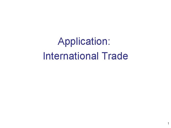Application: International Trade 1 