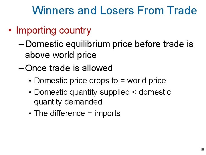 Winners and Losers From Trade • Importing country – Domestic equilibrium price before trade