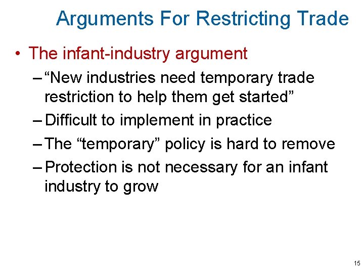 Arguments For Restricting Trade • The infant-industry argument – “New industries need temporary trade