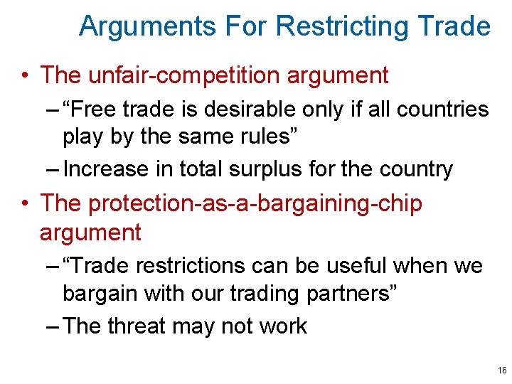 Arguments For Restricting Trade • The unfair-competition argument – “Free trade is desirable only