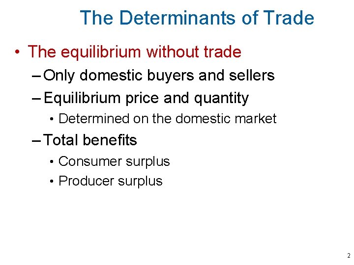 The Determinants of Trade • The equilibrium without trade – Only domestic buyers and
