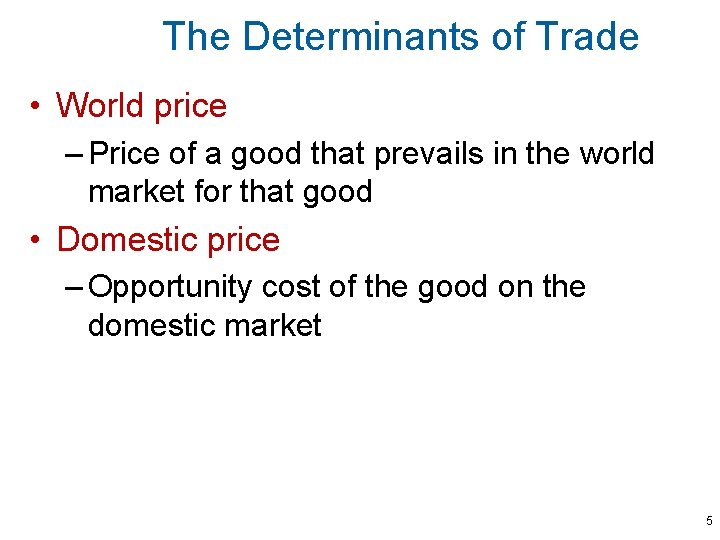 The Determinants of Trade • World price – Price of a good that prevails