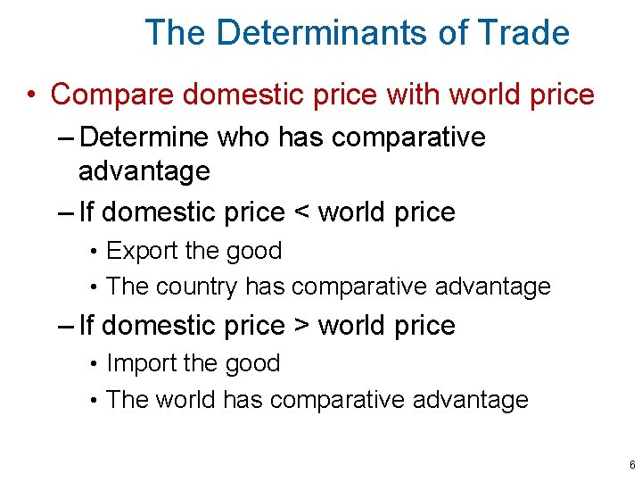The Determinants of Trade • Compare domestic price with world price – Determine who