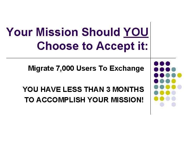 Your Mission Should YOU Choose to Accept it: Migrate 7, 000 Users To Exchange