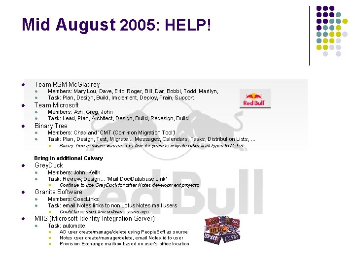 Mid August 2005: HELP! l Team RSM Mc. Gladrey l l l Team Microsoft