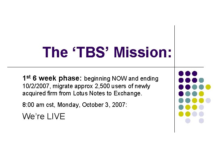 The ‘TBS’ Mission: 1 st 6 week phase: beginning NOW and ending 10/2/2007, migrate