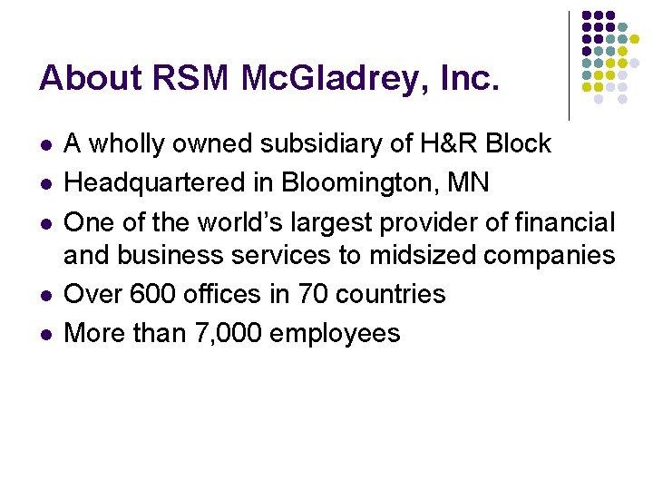 About RSM Mc. Gladrey, Inc. l l l A wholly owned subsidiary of H&R