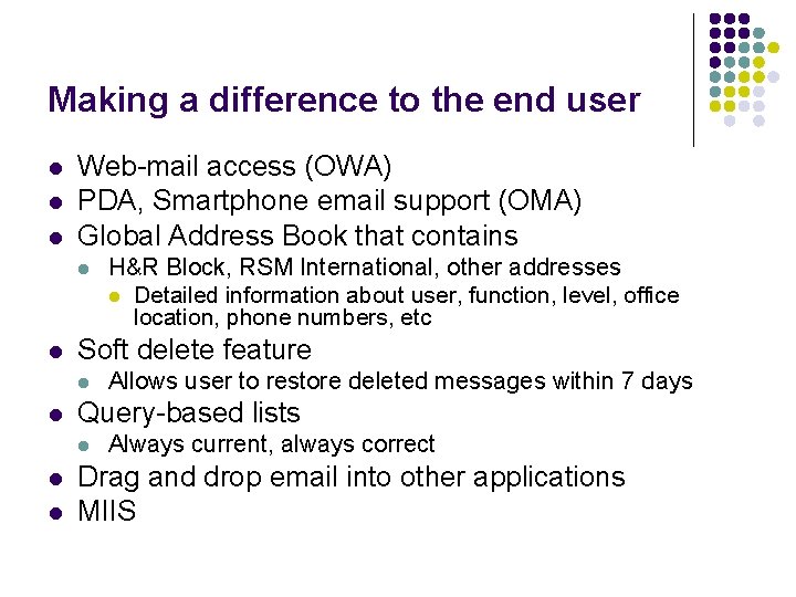 Making a difference to the end user l l l Web-mail access (OWA) PDA,