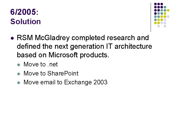 6/2005: Solution l RSM Mc. Gladrey completed research and defined the next generation IT