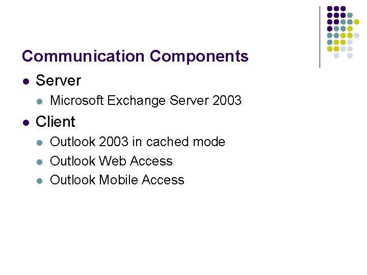 Communication Components l Server l l Microsoft Exchange Server 2003 Client l l l