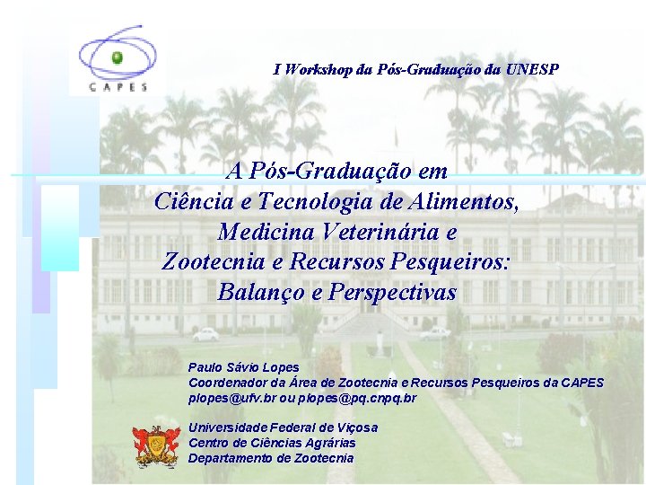 I Workshop da Pós-Graduação da UNESP A Pós-Graduação em Ciência e Tecnologia de Alimentos, I Workshop da Pós-Graduação da UNESP A Pós-Graduação em Ciência e Tecnologia de Alimentos,